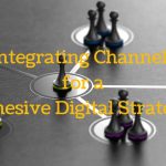 Integrating Channels for a Cohesive Digital Strategy